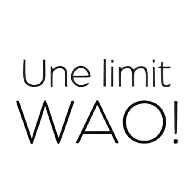 Une limit WAO!